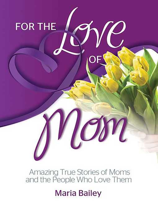 Title details for For the Love of Mom by Maria Bailey - Available